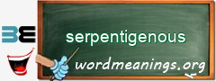 WordMeaning blackboard for serpentigenous